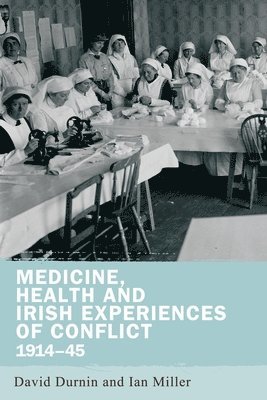 Medicine, Health and Irish Experiences of Conflict, 191445 1