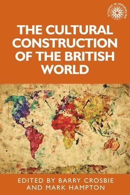 Barry Crosbie, Mark Hampton - Cultural Construction of the British World, Inbunden