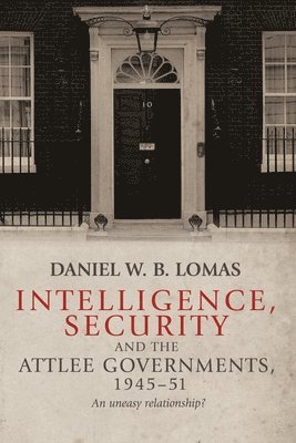 Intelligence, Security and the Attlee Governments, 194551 1