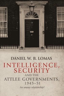 Intelligence, Security and the Attlee Governments, 1945–51
