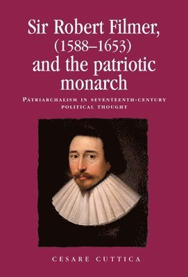 Cesare Cuttica - Sir Robert Filmer (1588–1653) and the Patriotic Monarch, Häftad