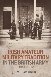 bokomslag The Irish Amateur Military Tradition in the British Army, 18541992