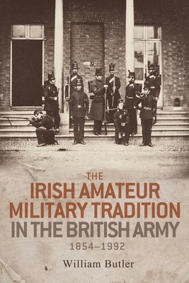The Irish Amateur Military Tradition in the British Army, 18541992 1