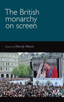 Mandy Merck - British Monarchy on Screen, Inbunden