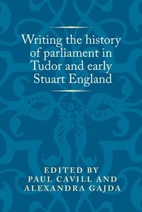 bokomslag Writing the History of Parliament in Tudor and Early Stuart England
