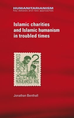 Jonathan Benthall - Islamic Charities and Islamic Humanism in Troubled Times, Häftad