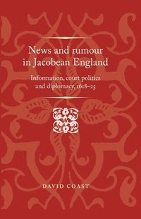 bokomslag News and Rumour in Jacobean England