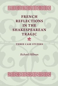 bokomslag French Reflections in the Shakespearean Tragic