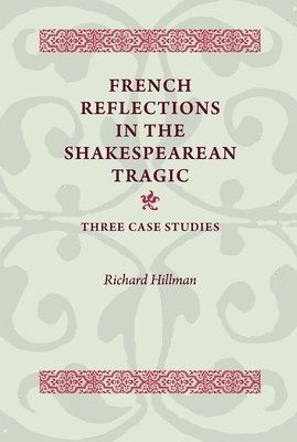 bokomslag French Reflections in the Shakespearean Tragic