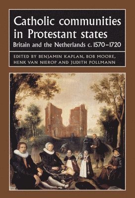 Benjamin Kaplan, Bob Moore, Henk Van Nierop, Judith Pollmann - Catholic communities in Protestant states, Häftad