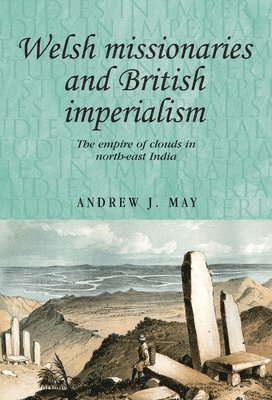 Andrew May - Welsh Missionaries and British Imperialism, Häftad