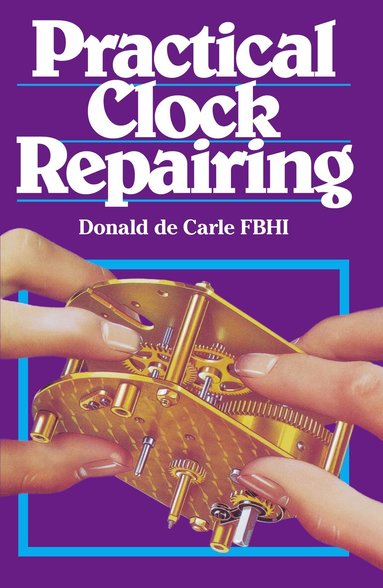Donald De Carle - Practical Clock Repairing, Inbunden