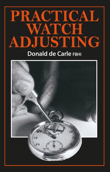 Donald de Carle - Practical Watch Adjusting, Inbunden