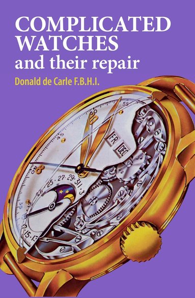 Donald de Carle - Complicated Watches and Their Repair, Inbunden