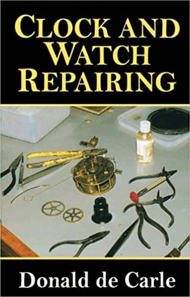 Donald de Carle - Clock and Watch Repairing, Häftad