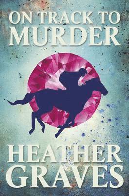 Heather Graves - On Track to Murder, Inbunden