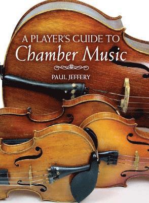 bokomslag A Player's Guide to Chamber Music