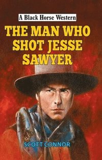 bokomslag The Man Who Shot Jesse Sawyer