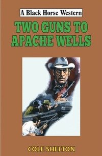 bokomslag Two Guns to Apache Wells