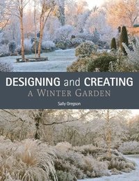 bokomslag Designing and Creating a Winter Garden