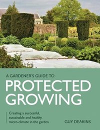 bokomslag Gardener's Guide to Protected Growing