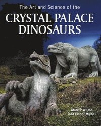 bokomslag Art and Science of the Crystal Palace Dinosaurs