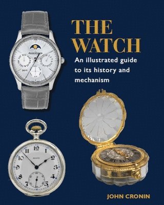 Watch - An Illustrated Guide to its History and Mechanism 1