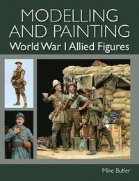 bokomslag Modelling and Painting World War I Allied Figures