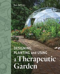 bokomslag Designing, Planting and Using a Therapeutic Garden