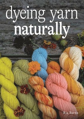 Ria Burns - Dyeing Yarn Naturally, Häftad