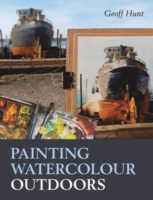 Geoff Hunt - Painting Watercolour Outdoors, Häftad