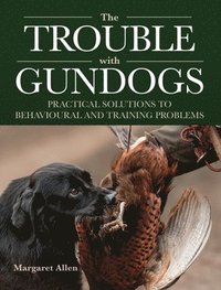 bokomslag The Trouble with Gundogs