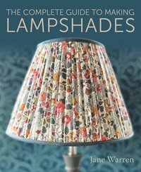 bokomslag The Complete Guide to Making Lampshades