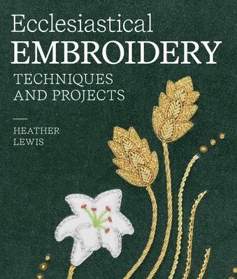 Heather Lewis - Ecclesiastical Embroidery, Inbunden
