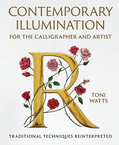 Toni Watts - Contemporary Illumination for the Calligrapher and Artist, Inbunden