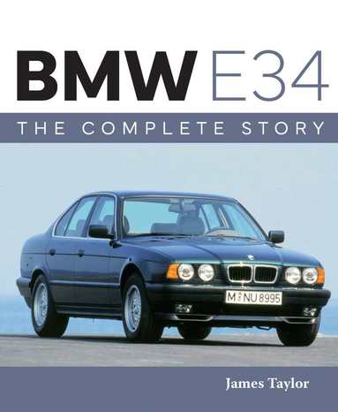 James Taylor - BMW E34 – The Complete Story, Inbunden
