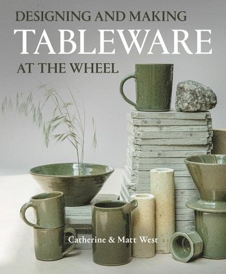 Catherine West, Matt West - Designing and Making Tableware at The Wheel, Häftad