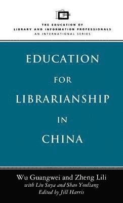 Wu Guangwei, Zheng Lili, Wu Guang Wei, Jill Harris, Li-Li Cheng, Jill Harris - Education for Librarianship in China, Inbunden