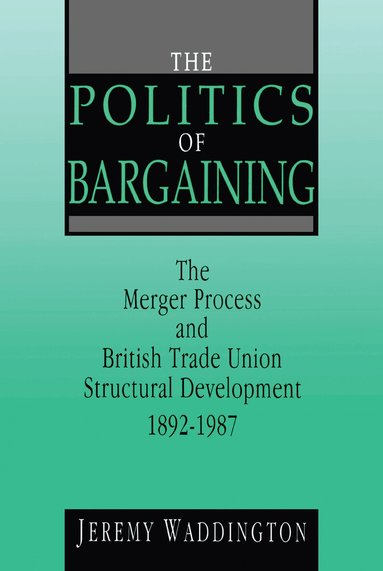 Jeremy Waddington - Politics of Bargaining, Inbunden