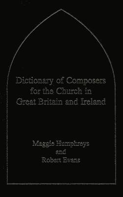 Robert Evans, Maggie Humphreys, Robert Evans - Dictionary of Composers for the Church in Great Britain and Ireland, Inbunden
