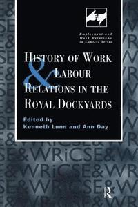 bokomslag History of Work and Labour Relations in the Royal Dockyards