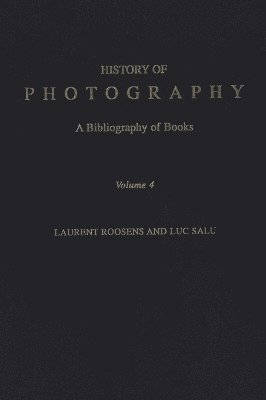 History of Photography: A Bibliography of Books, Volume 4