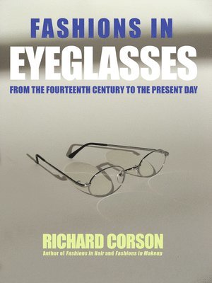 Richard Corson - Fashions In Eyeglasses, Inbunden