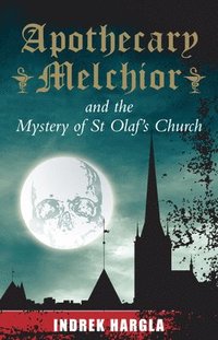 bokomslag Apothecary Melchior and the Mystery of St Olaf's Church