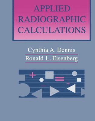 Cynthia A. Dennis, Ronald L. Eisenberg - Applied Radiographic Calculations, Inbunden