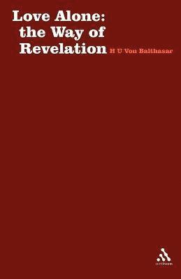 Hans Urs von Balthasar - Love Alone: The Way of Revelation, Häftad