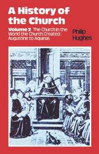 bokomslag A History of the Church: v. 2 The Church in the World the Church Created: Augustine to Aquinas