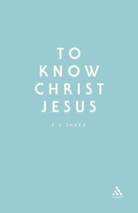bokomslag To Know Christ Jesus