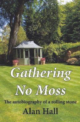 Alan Hall - Gathering No Moss, Inbunden