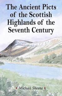 bokomslag The Ancient Picts of the Scottish Highlands of the Seventh Century